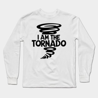 I Am The Tornado Long Sleeve T-Shirt